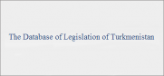 It contains officially published national normative acts and international treaties to which Turkmenistan is party