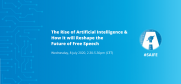 Meeting: The Rise of Artificial Intelligence & How it will Reshape the Future of Free Speech. Wednesday, 8 July 2020, 2.30-5.30pm (CET)
 (OSCE)