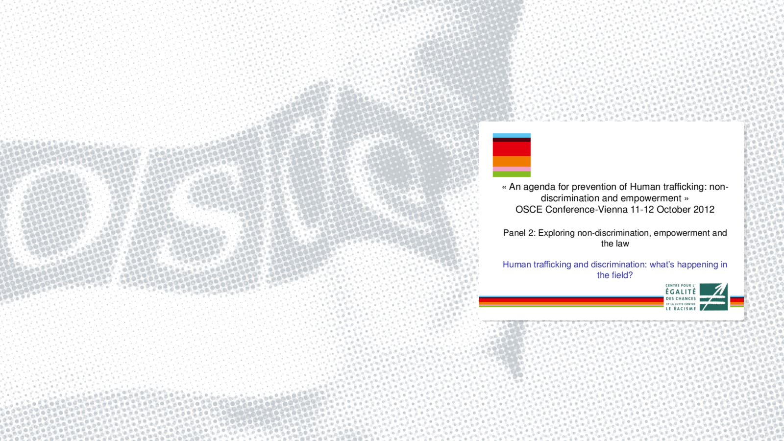 Panel 2: Slides by Patricia Le Cocq, Belgian Centre for Equal Opportunities and Opposition to Racism Panel 2: Slides by Patricia Le Cocq, Belgian Centre for Equal Opportunities and Opposition to Racism