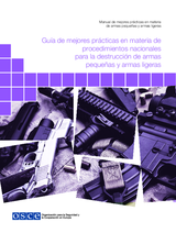 Guía de mejores prácticas en materia de procedimientos nacionales  para la destrucción de armas  pequeñas y armas ligeras 