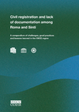 Civil registration and lack of documentation among Roma and Sinti. A compendium of challenges, good practices and lessons learned in the OSCE region Civil registration and lack of documentation among Roma and Sinti. A compendium of challenges, good practices and lessons learned in the OSCE region