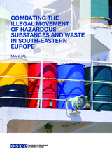 MANUAL - COMBATING THE ILLEGAL MOVEMENT OF HAZARDOUS SUBSTANCES AND WASTE IN SOUTH-EASTERN EUROPE