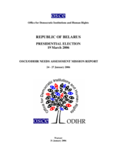 Belarus, Presidential Election, 19 March 2006: Needs Assessment Mission Report Belarus, Presidential Election, 19 March 2006: Needs Assessment Mission Report