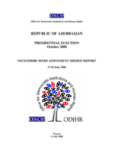 Azerbaijan, Presidential Election, 15 October 2008: Needs Assessment Mission Report Azerbaijan, Presidential Election, 15 October 2008: Needs Assessment Mission Report