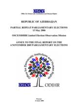 Azerbaijan, Repeat Parliamentary Elections, 13 May 2006: Annex to the Final Report on the 6 November 2005 Parliamentary Elections Azerbaijan, Repeat Parliamentary Elections, 13 May 2006: Annex to the Final Report on the 6 November 2005 Parliamentary Elections