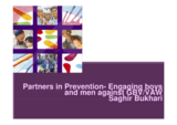 Presentation by Saghir Bukhari, Partners in Prevention - Engaging boys and men against GBV/VAW