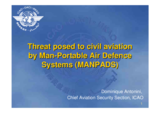 Day 1 - MANPADS: Presentation by the International Civil Aviation Organization: Threat posed to civil aviation by MANPADS Day 1 - MANPADS: Presentation by the International Civil Aviation Organization: Threat posed to civil aviation by MANPADS