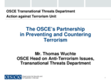 The OSCE’s Partnership in Preventing and Countering Terrorism The OSCE’s Partnership in Preventing and Countering Terrorism