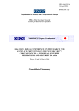 Consolidated summary of the 2004 OSCE-Japan Conference on the Search for Conflict Prevention in the New Security Circumstances - European Security Mechanisms and Security in Asia Consolidated summary of the 2004 OSCE-Japan Conference on the Search for Conflict Prevention in the New Security Circumstances - European Security Mechanisms and Security in Asia